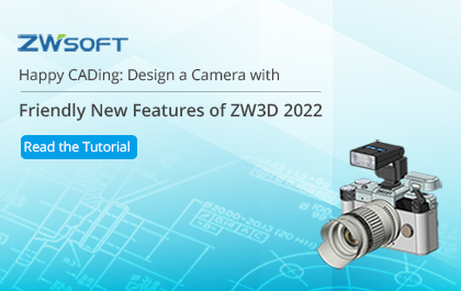 Happy CADing: Progettare una fotocamera con nuove funzionalità amichevoli di ZW3D 2022