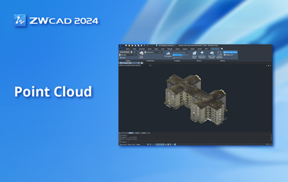 Process Point Cloud Data Smoothly in ZWCAD 2024