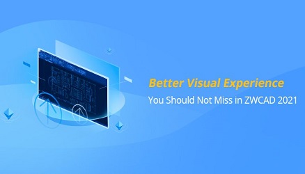 Trải nghiệm hình ảnh hiển thị tốt hơn mà bạn không nên bỏ lỡ trong ZWCAD 2021