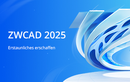 ZWCAD 2025: Erstaunliches erschaffen