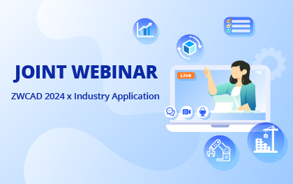 ZWCAD 2024 x Industry Application Joint Webinar: Unleash the Power of Collaboration and Expand Your Reach