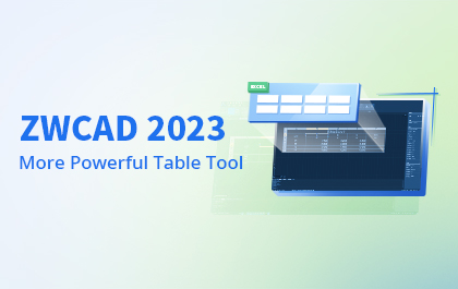 ZWCAD 2023: More Powerful Table Tool