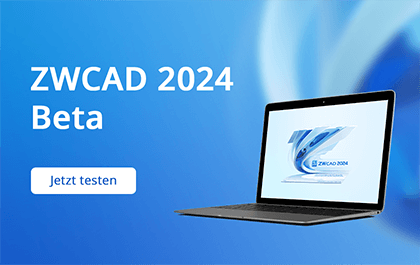 ZWCAD 2024 Beta: Bringen Sie CAD-Design auf die nächste Stufe